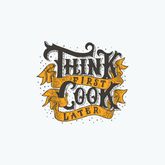 Hand lettering typography design, Think first cook later