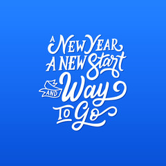 Naklejka na ściany i meble Hand Lettering / typography “ A New Year A New Start and Way to Go “ you can use for tshirt, poster, book, print and others. Motivational poster design.