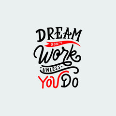 Hand Lettering typography quotes, Dream Don't Work Unless You Do. Illustration typography for tshirt, poster, book, print. Motivation quote.