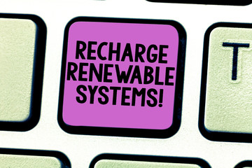 Writing note showing Recharge Renewable Systems. Business photo showcasing Clean and sustainable energy and nonpolluting Keyboard key Intention to create computer message pressing keypad idea