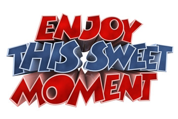 Proverb Enjoy this Sweet Moment inscription on white background