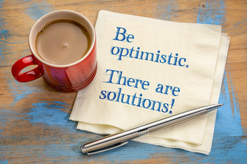 Be optimistic. There are solutions.