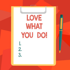 Word writing text Love What You Do. Business concept for Make things that you like enjoy with positive attitude Blank Sheet of Bond Paper on Clipboard with Click Ballpoint Pen Text Space
