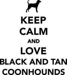 Keep calm and love Black and Tan Coonhounds