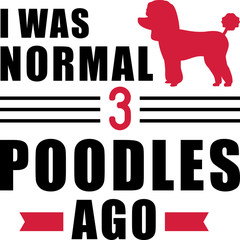 Obraz premium I was normal 3 Poodles ago
