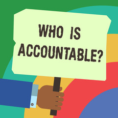 Handwriting text writing Who Is Accountablequestion. Concept meaning To be responsible or answerable for something Hu analysis Hand Holding Blank Colored Placard with Stick photo Text Space
