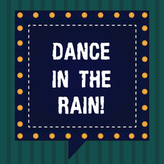 Handwriting text Dance In The Rain. Concept meaning Enjoy the rainy day childish activities happy dancing Square Speech Bubbles Inside Another with Broken Lines Circles as Borders