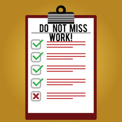 Text sign showing Do Not Miss Work. Conceptual photo Perfect attendance to job Responsibility motivation Lined Color Vertical Clipboard with Check Box photo Blank Copy Space