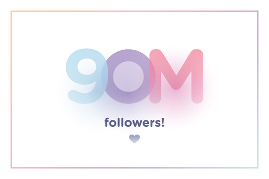90m or 90000000, followers thank you colorful background number with soft shadow. Illustration for Social Network friends, followers, Web user Thank you celebrate of subscribers or followers and like