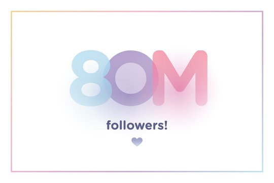 80m or 80000000, followers thank you colorful background number with soft shadow. Illustration for Social Network friends, followers, Web user Thank you celebrate of subscribers or followers and like