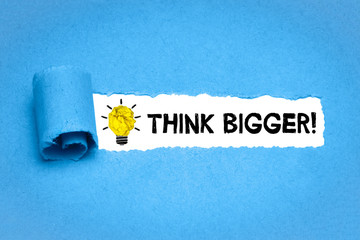 Think Bigger! 