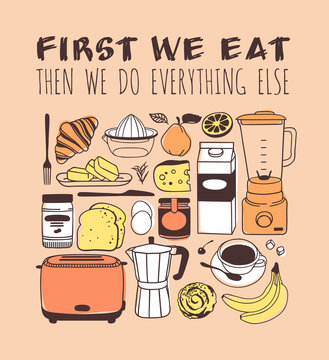 Hand drawn illustration cooking tools, dishes, food and quote. Creative ink art work. Actual vector drawing. Kitchen set and text FIRST WE EAT, THEN WE DO EVERYTHING ELSE