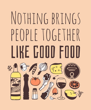 Hand drawn illustration cooking tools, dishes, food and quote. Creative ink art work. Actual vector drawing. Kitchen set and text NOTHING BRINGS PEOPLE TOGETHER LIKE GOOD FOOD