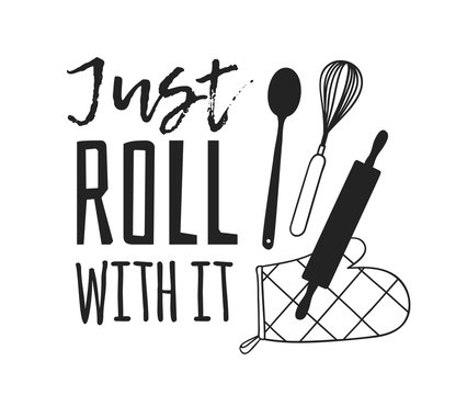 Hand drawn illustration cooking tools and dishes and quote. Creative ink art work. Actual vector drawing. Kitchen set and text JUST ROLL WITH IT