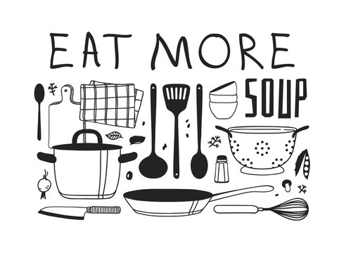 Hand drawn illustration cooking tools, dishes, food and quote. Creative ink art work. Actual vector drawing. Kitchen set and text EAT MORE SOUP