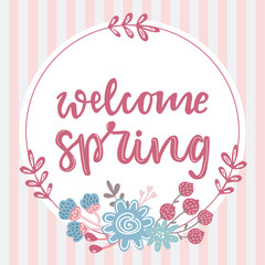 Welcome spring hand written lettering phrase with floral wreath and bouquet and striped background.