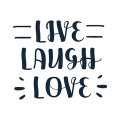 Hand drawn typography poster. Inspirational quote 'live laugh love'. For greeting cards, Valentine day, wedding, posters, prints or home decorations. Vector illustration