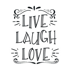 Hand drawn typography poster. Inspirational quote 'live laugh love'. For greeting cards, Valentine day, wedding, posters, prints or home decorations. Vector illustration