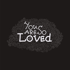 You are so loved - unique hand written lettering quote for St. Valentines Day with decorative elements. Vector illustration in black and white color.