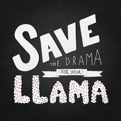 Lettering Save the drama for your llama on chalkboard background. Hand drawn quote vector illustration. Typography poster for nursery décor. Kids party sign. © Vera