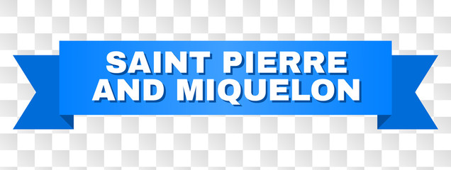 SAINT PIERRE AND MIQUELON text on a ribbon. Designed with white title and blue stripe. Vector banner with SAINT PIERRE AND MIQUELON tag on a transparent background.