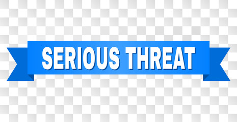 SERIOUS THREAT text on a ribbon. Designed with white caption and blue tape. Vector banner with SERIOUS THREAT tag on a transparent background.
