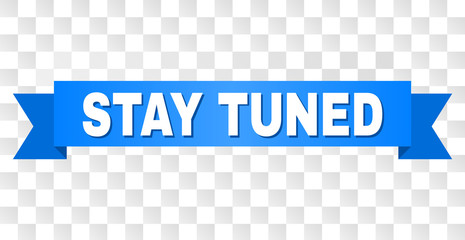 STAY TUNED text on a ribbon. Designed with white title and blue tape. Vector banner with STAY TUNED tag on a transparent background.