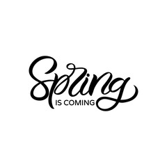 Hand drawn lettering card. The inscription: Spring is coming. Perfect design for greeting cards, posters, T-shirts, banners, print invitations.