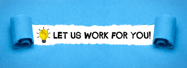 Let us work for you!