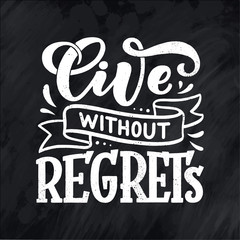 Inspirational quote - Live without regrets. Hand drawn vintage illustration with lettering and decoration elements. Drawing for prints on t-shirts and bags, stationary or poster.