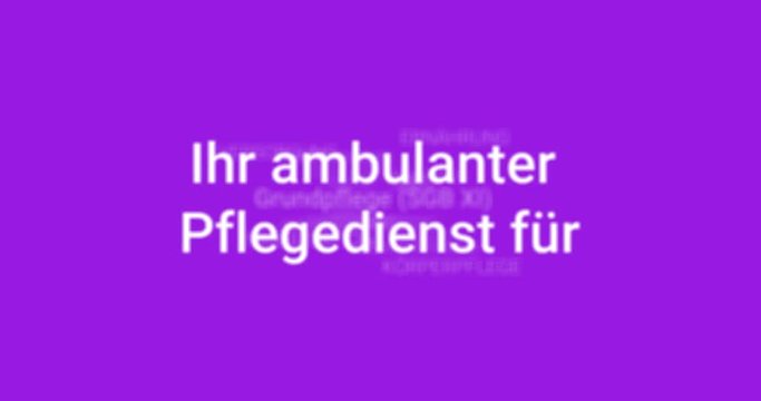 Intro welches die Leistungen eines ambulanten Pflegedienstes zeigt. Lila Hintergrund, wei&szlig;e Schrift