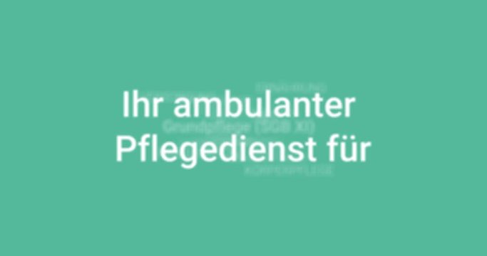 Intro welches die Leistungen eines ambulanten Pflegedienstes zeigt. T&uuml;rkiser Hintergrund, wei&szlig;e Schrift