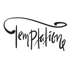 Temptation - simple motivational quote. Hand drawn beautiful lettering. Print for inspirational poster, t-shirt, bag, cups, card, flyer, sticker, badge. Elegant calligraphy sign
