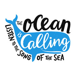 Vector illustration with smiling blue whale and lettering text - the ocean is calling, listen to the song of the sea. Inspirational typography print design with quote