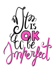 It is ok to be imperfect lettering inscription. Black and pink modern calligraphy poster. Handwritten positive quote