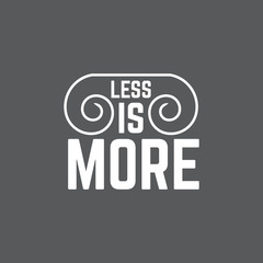 Less is more.Quote minimalistic typographical background with volute. Template for card banner poster print for t-shirt.