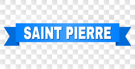 SAINT PIERRE text on a ribbon. Designed with white title and blue stripe. Vector banner with SAINT PIERRE tag on a transparent background.