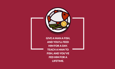 Give a man a fish, and you'll feed him for a day. Teach a man to fish, and you've fed him for a lifetime motivational quote poster design