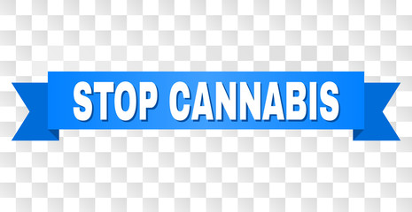 STOP CANNABIS text on a ribbon. Designed with white caption and blue tape. Vector banner with STOP CANNABIS tag on a transparent background.