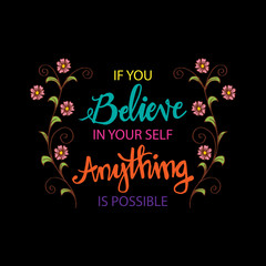 If you believe in yourself anything is possible. Motivational quote.