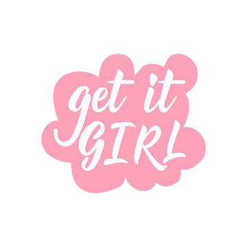 Get it girl. Positive printable sign. Lettering. calligraphy vector illustration.