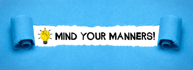 Mind your manners!