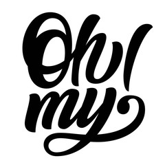 Oh my! hand lettering, custom typography, black ink calligraphy, isolated on white background. Vector type illustration.