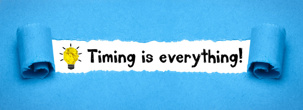 Timing is everything!