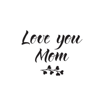 Love you mom. lettering phrase for photo overlays, greeting card or t-shirt print, poster design