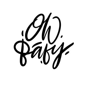 Oh, Baby hand drawn vector lettering. Black ink. Isolated on white background. Vector illustration.