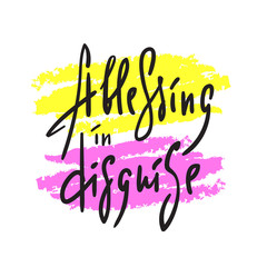 A blessing in disguise - simple inspire and motivational quote. English idiom, lettering. Youth slang. Print for inspirational poster, t-shirt, bag, cups, card, flyer, sticker, badge. Calligraphy sign