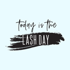 Today is the lash day inspirational quote. Creative fashion cosmetic typography poster.