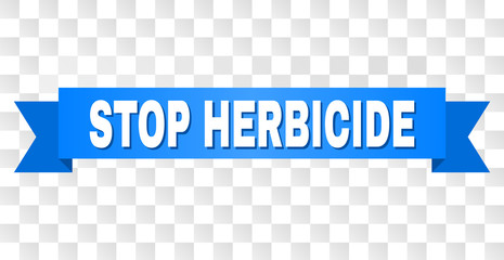 STOP HERBICIDE text on a ribbon. Designed with white title and blue stripe. Vector banner with STOP HERBICIDE tag on a transparent background.
