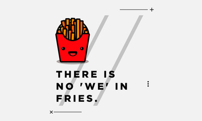 There is no 'we' in fries quote poster design
